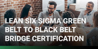 Lean Six Sigma Green Belt to Black Belt Bridge Course Package